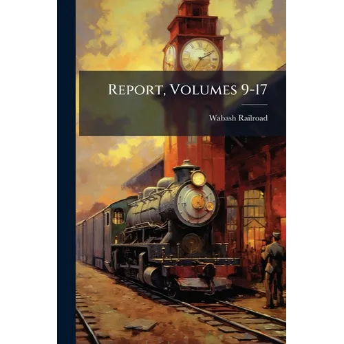 Report, Volumes 9-17