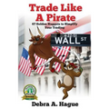 Trade Like a Pirate: 67 Golden Nuggets To Simplify Your Trading