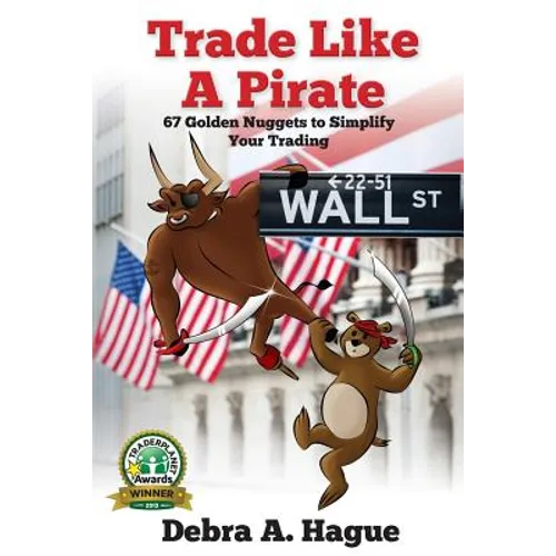 Trade Like a Pirate: 67 Golden Nuggets To Simplify Your Trading
