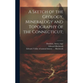 A Sketch of the Geology, Mineralogy and Topography of the Connecticut;