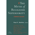 The Myth of Religious Superiority: Multi-Faith Explorations of Religious Pluralism