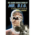 The Amazing Colossal Worlds Of Mr. B.I.G.: An Autobiographical Journey By Bert I. Gordon