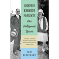 Joseph P. Kennedy Presents: His Hollywood Years