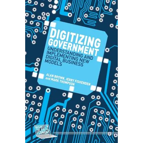Digitizing Government: Understanding and Implementing New Digital Business Models