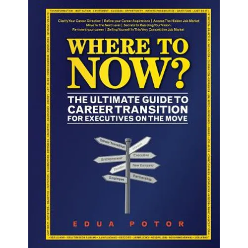 Where To Now? The Ultimate Guide to Career Transition: For Executives On The Move