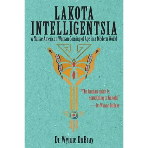 Lakota Intelligentsia: A Native American Woman Coming of Age in a Modern World
