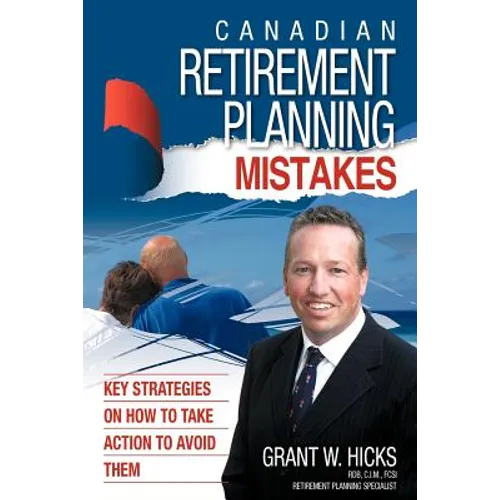 Canadian Retirement Planning Mistakes: 49 Key Strategies on How to Take Action to Avoid Them