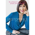 Unstoppable: The professional woman's guide to purpose, power and prosperity