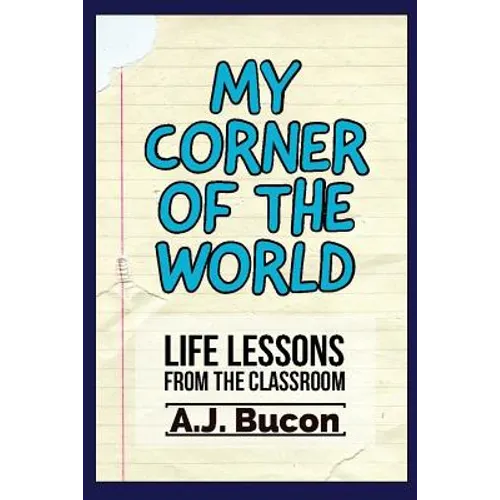 My Corner of the World: Life Lessons from the Classroom