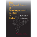 The Regional Roots of Developmental Politics in India: A Divided Leviathan
