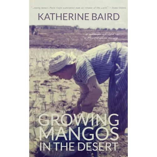 Growing Mangos in the Desert: a memoir of life in a Mauritanian village