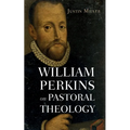 William Perkins on Pastoral Theology