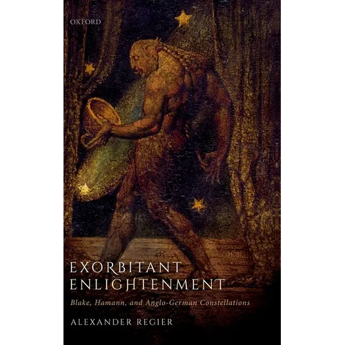 Exorbitant Enlightenment: Blake, Hamann, and Anglo-German Constellations