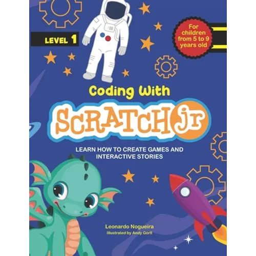 Coding with ScratchJR (Vol. 1): Learn How To Create Games And Interactive Stories