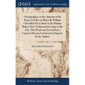 Osteographia, or the Anatomy of the Bones In Fifty-six Plates By William Cheselden Every Bone in the Human Body is Here Delineated as Large as the Lif