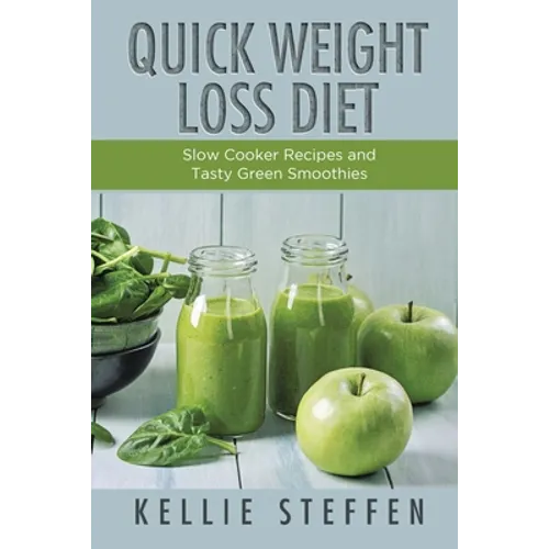 Quick Weight Loss Diet: Slow Cooker Recipes and Tasty Green Smoothies