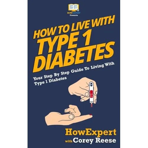 How To Live With Type 1 Diabetes: Your Step-By-Step Guide To Living With Type 1 Diabetes