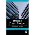 Strategic Project Analysis: A Powerful Set of Cost-Benefit Tools and Techniques for Managers