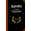 Tax Cases Reported Under the Direction of the Board of Inland Revenue: (With Notes of Argument Supplied by the Incorporated Council of Law Reporting).