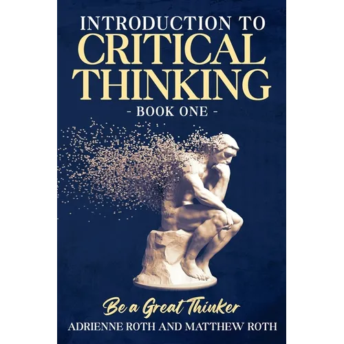 Be A Great Thinker: Book One - Introduction to Critical Thinking