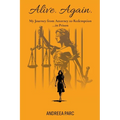 Alive. Again.: My Journey from Attorney to Redemption...in Prison