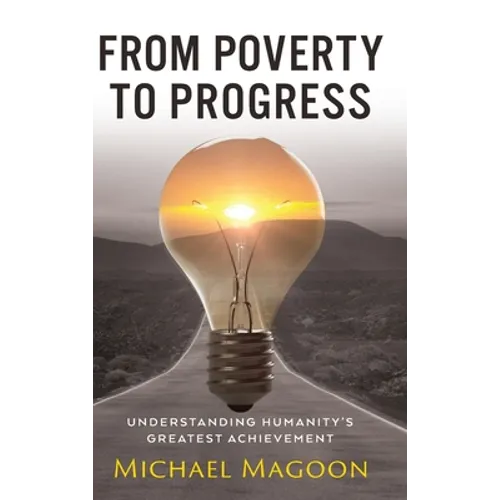 From Poverty to Progress: Understanding Humanity's Greatest Achievement