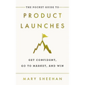 The Pocket Guide to Product Launches: Get Confident, Go to Market, and Win
