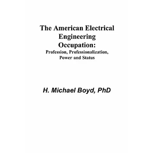 The American Electrical Engineering Occupation: Profession, Professionalization, Power and Status