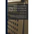 Macfadden's Encyclopedia of Physical Culture: A Work of Reference, Providing Complete Instructions for the Cure of All Diseases Through Physcultopathy