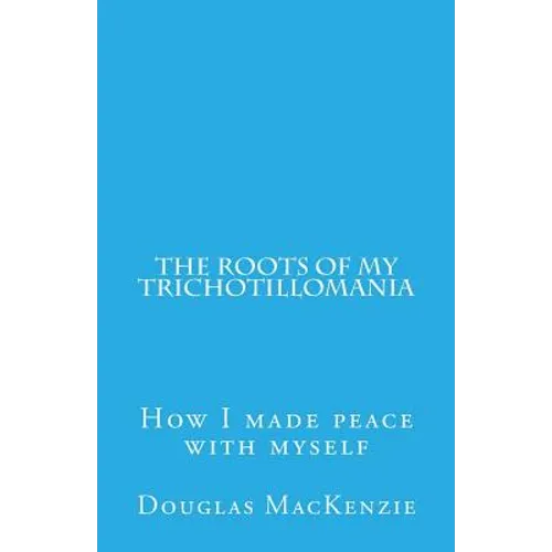 The Roots of My Trichotillomania: How I made peace with myself