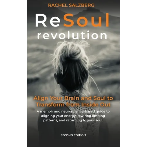 The ReSoul Revolution: Align Your Brain and Soul to Transform from Inside Out
