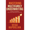 Mastering Multifamily Underwriting 5 Steps to Confident, Risk-Smart Apartment Investing