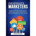Desperate Marketers - How To Identify And Avoid Unethical And Ineffective Online Marketing Strategies