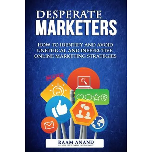 Desperate Marketers - How To Identify And Avoid Unethical And Ineffective Online Marketing Strategies