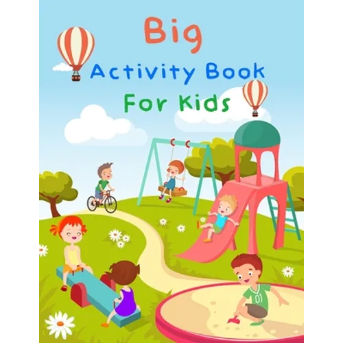 Big Activity Book For Kids: My First Big Book Of Activity For Kids