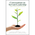 Conversations on Servant-Leadership: Insights on Human Courage in Life and Work