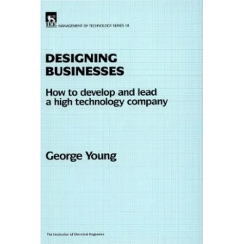 Designing Businesses: How to Develop and Lead a High Technology Company