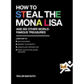 How to Steal the Mona Lisa: and Six Other World-Famous Treasures