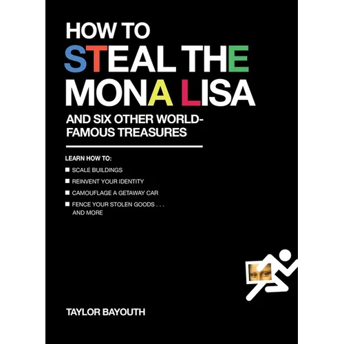 How to Steal the Mona Lisa: and Six Other World-Famous Treasures