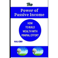The Power of Passive Income: How to Build Wealth with Minimal Effort