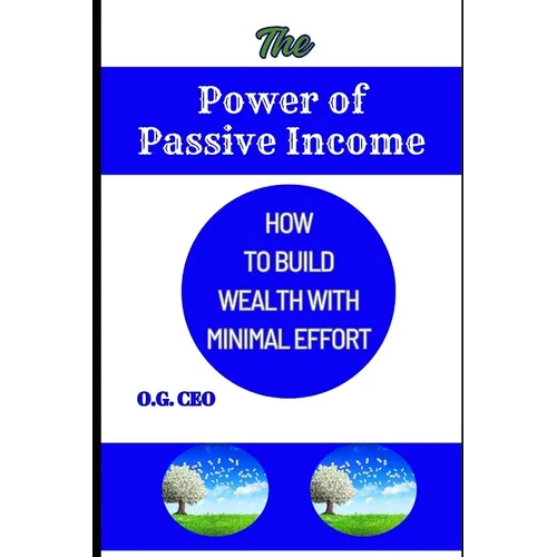 The Power of Passive Income: How to Build Wealth with Minimal Effort
