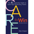 Care to Win: The 4 Leadership Habits to Build High-Performing Teams
