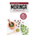 Moringa - The Miracle Tree: 46 Antioxidants Against Ageing