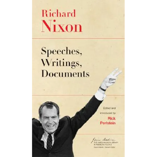 Richard Nixon: Speeches, Writings, Documents