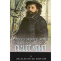 History's Greatest Artists: The Life and Legacy of Claude Monet