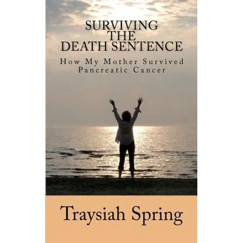Surviving The Death Sentence: How My Mother Survived Pancreatic Cancer