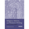 Religion, Reform, and Women's Writing in Early Modern England