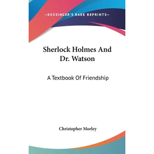 Sherlock Holmes And Dr. Watson: A Textbook Of Friendship
