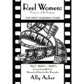 Reel Women: Pioneers of the Cinema: The First Hundred Years V. I