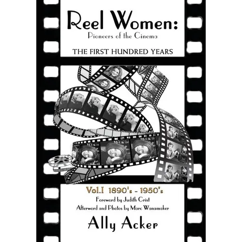 Reel Women: Pioneers of the Cinema: The First Hundred Years V. I